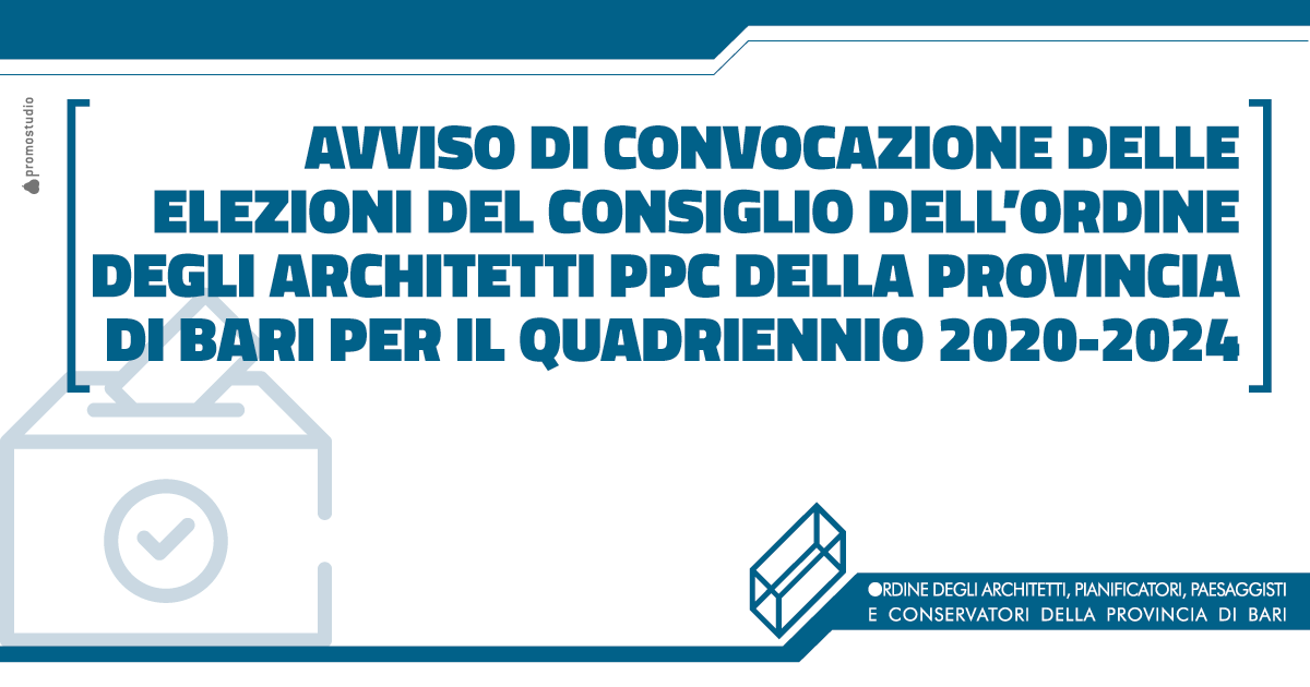 Avviso di convocazione delle elezioni del Consiglio dell'Ordine degli Architetti PPC della provincia di Bari per il quadriennio 2020-2024