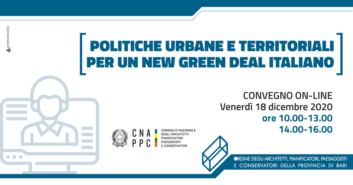 �POLITICHE URBANE E TERRITORIALI PER UN NEW GREEN DEAL ITALIANO� - CONVEGNO ORGANIZZATO DAL CONSIGLIO NAZIONALE DEGLI ARCHITETTI PIANIFICATORI PAESAGGISTI E CONSERVATORI