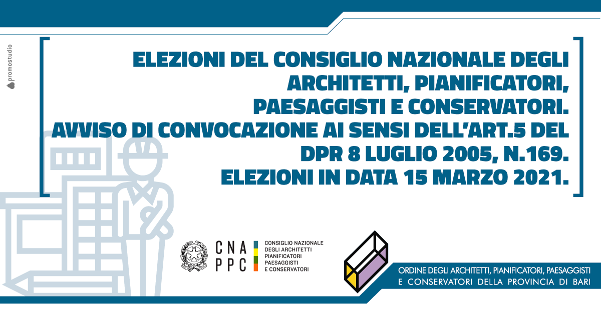 ELEZIONI DEL CONSIGLIO NAZIONALE DEGLI ARCHITETTI, PIANIFICATORI, PAESAGGISTI E CONSERVATORI. AVVISO DI CONVOCAZIONE AI SENSI DELL�ART.5 DEL DPR 8 LUGLIO 2005, N.169. ELEZIONI IN DATA 15 MARZO 2021.