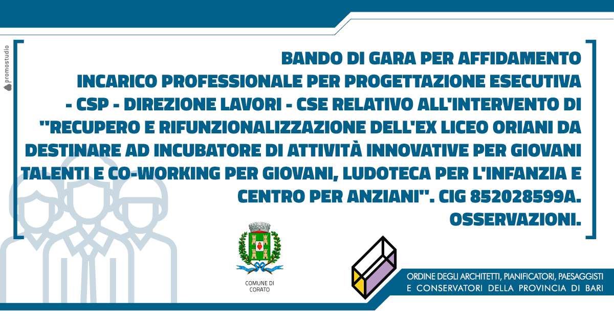 COMUNE DI CORATO - BANDO DI GARA PER AFFIDAMENTO INCARICO PROFESSIONALE PER PROGETTAZIONE ESECUTIVA - CSP -DIREZIONE LAVORI - CSE RELATIVO ALL'INTERVENTO DI 