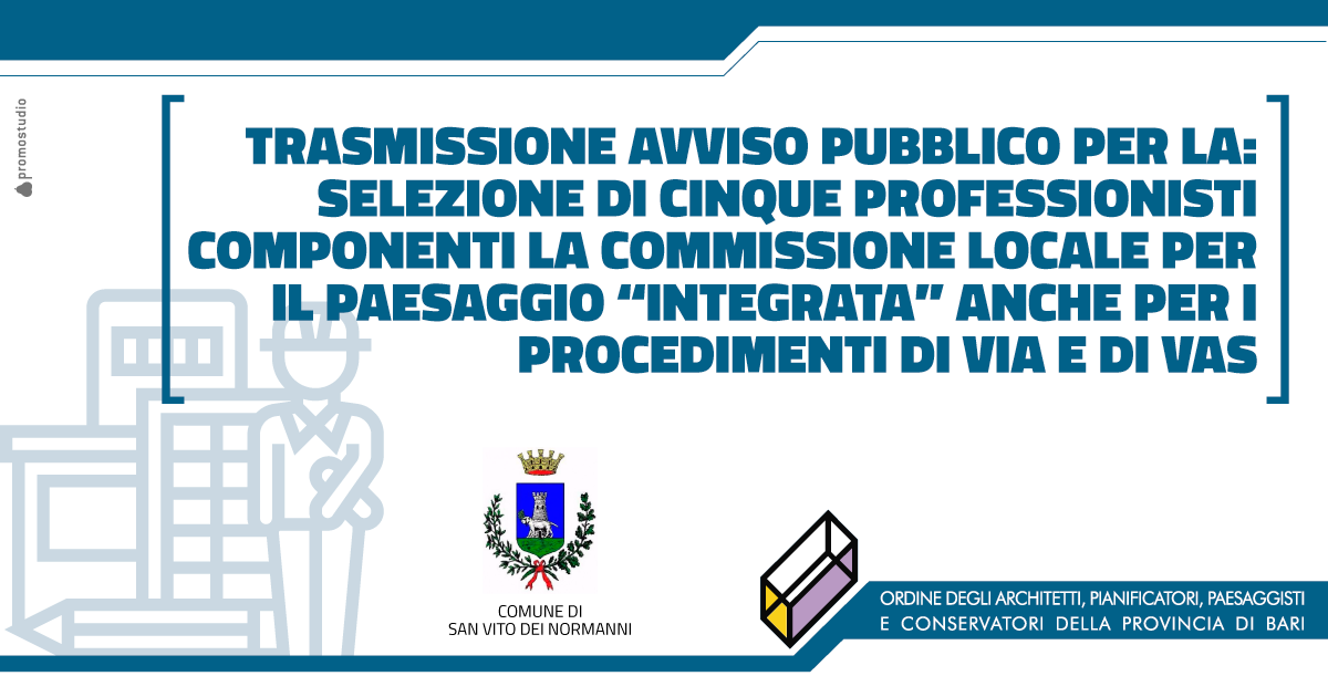 COMUNE DI SAN VITO DEI NORMANNI: SELEZIONE DI CINQUE PROFESSIONISTI COMPONENTI LA COMMISSIONE LOCALE PER IL PAESAGGIO �INTEGRATA� ANCHE PER I PROCEDIMENTI DI VIA E DI VAS