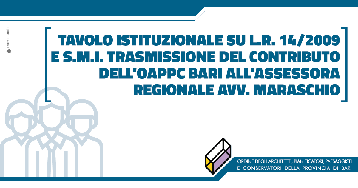 Tavolo istituzionale su L.R. 14/2009 e s.m.i. Trasmissione del contributo dell'OAPPC Bari all'Assessora regionale Avv. Maraschio
